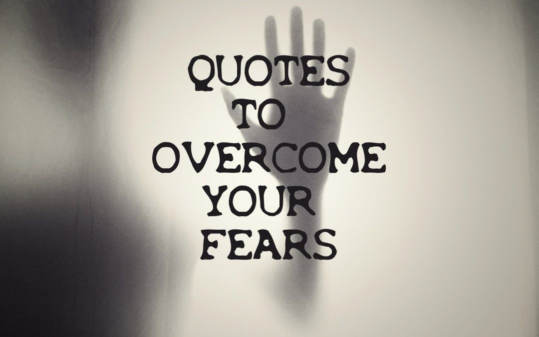 Quotes to overcome your fears