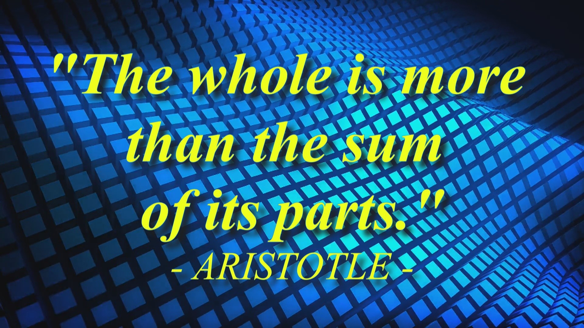 The whole is more than the sum of the its parts - Aristotle